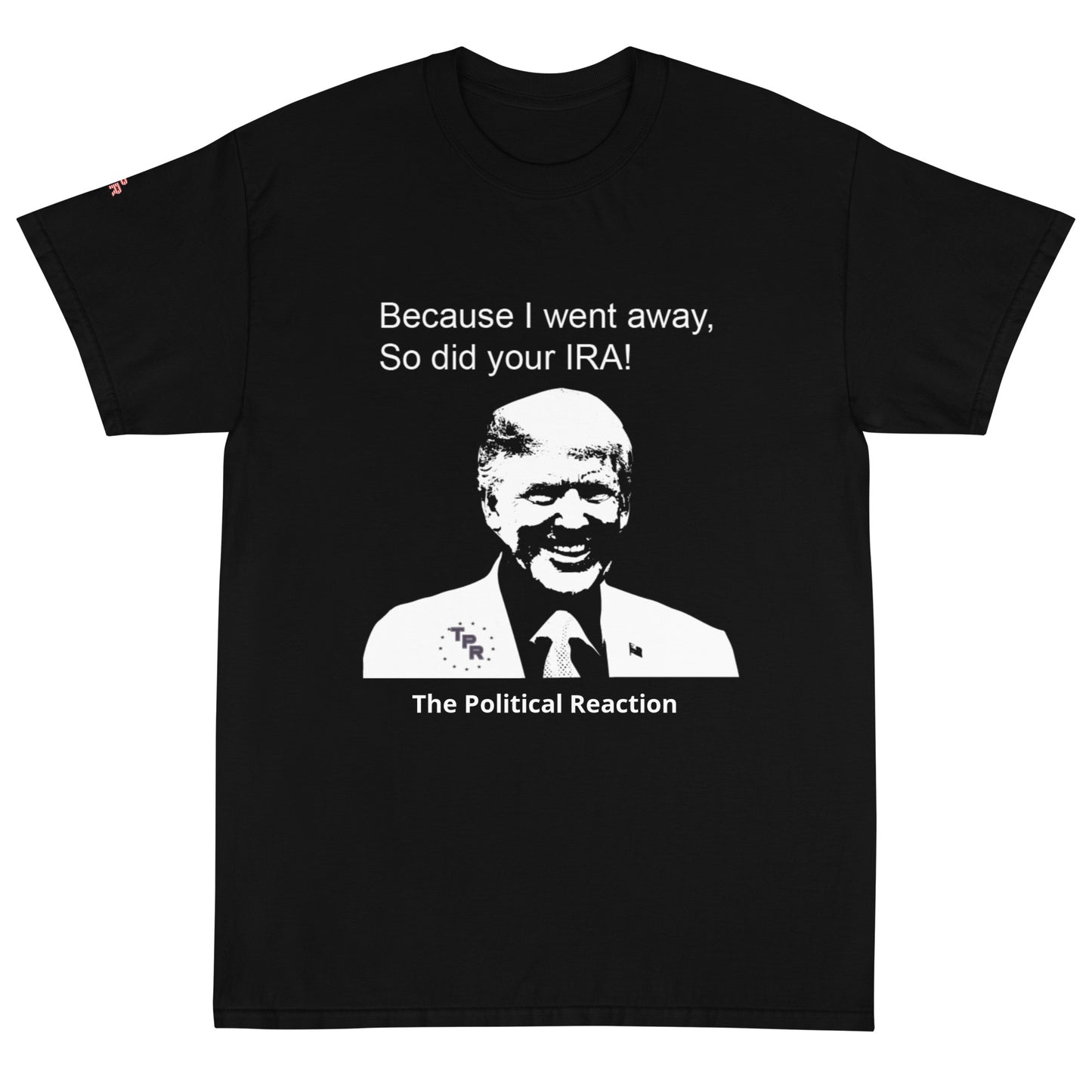 Trump-line-because-i-went-away-so-did-your-Ira-classic-t-shirt-Black-front