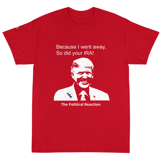 Trump-line-because-i-went-away-so-did-your-Ira-classic-t-shirt-red-front